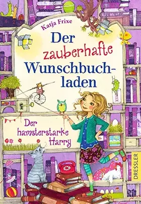Couverture du produit · Der zauberhafte Wunschbuchladen 2: Der hamsterstarke Harry: Band 2: Magisches Kinderbuch für Mädchen ab 8 Jahren