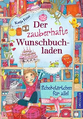 Couverture du produit · Der zauberhafte Wunschbuchladen 3: Schokotörtchen für alle!: Band 3: Magische Kinderbuch-Reihe zum Selbstlesen und Wohlfühlen, 