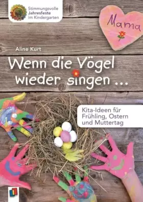 Couverture du produit · Wenn die Vögel wieder singen …: Kita-Ideen für Frühling, Ostern und Muttertag (Stimmungsvolle Jahresfeste im Kindergarten)