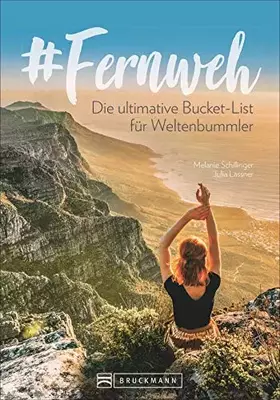 Couverture du produit · Fernweh: Die ultimative Bucket List für Weltenbummler. Reiseführer für besondere Momente und Glücksgefühle. Mit den schönsten R