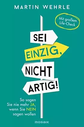 Couverture du produit · Sei einzig, nicht artig!: So sagen Sie nie mehr ja, wenn Sie nein sagen wollen