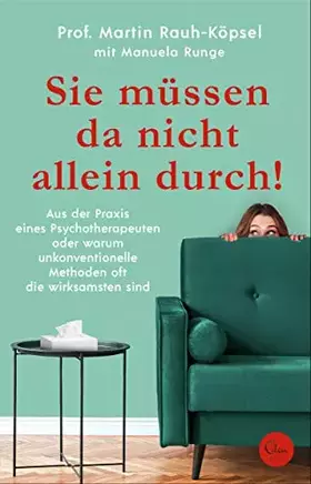 Couverture du produit · Sie müssen da nicht allein durch!: Aus der Praxis eines Psychotherapeuten oder warum unkonventionelle Methoden oft die wirksams