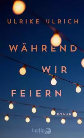 Couverture du produit · Während wir feiern: Roman | »Eine kluge Gesellschaftsanalyse« - Elke Heidenreich