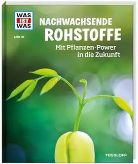 Couverture du produit · WAS IST WAS Band 142 Nachwachsende Rohstoffe. Mit Pflanzen-Power in die Zukunft (WAS IST WAS Sachbuch, Band 142)