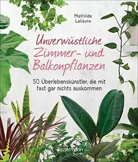 Couverture du produit · Unverwüstliche Zimmer- und Balkonpflanzen: 50 Überlebenskünstler, die mit fast gar nichts auskommen