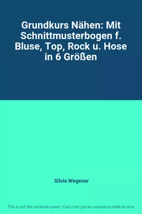 Couverture du produit · Grundkurs Nähen: Mit Schnittmusterbogen f. Bluse, Top, Rock u. Hose in 6 Größen