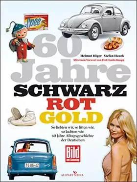 Couverture du produit · 60 Jahre Schwarz-Rot-Gold: So liebten wir, so litten wir, so lachten wir. 60 Jahre Alltagsgeschichte der Deutschen: So liebten 