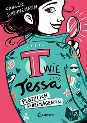 Couverture du produit · T wie Tessa (Band 1) - Plötzlich Geheimagentin!: Ermittle mit Tessa in Frauke Scheunemanns neuem Kinderkrimi - Cooler Agentenro