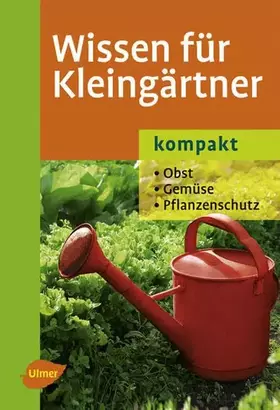 Couverture du produit · Wissen für Kleingärtner - kompakt: Obst - Gemüse - Pflanzenschutz