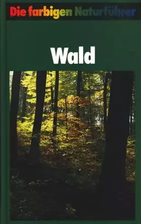 Couverture du produit · Wald.- Die farbigen Naturführer. - Herausgegeben von Gunter Steinbach Lizenzausgabe Mosaik Verlag, München.