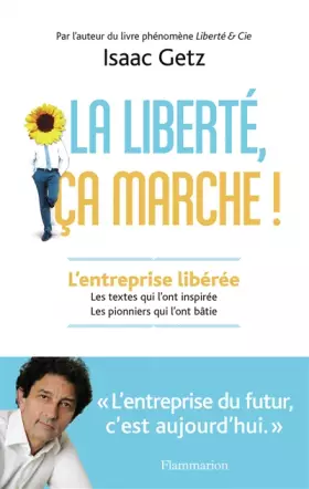 Couverture du produit · La liberté, ça marche!: L'entreprise libérée. Les textes qui l'ont inspirée, les pionniers qui l'ont bâtie