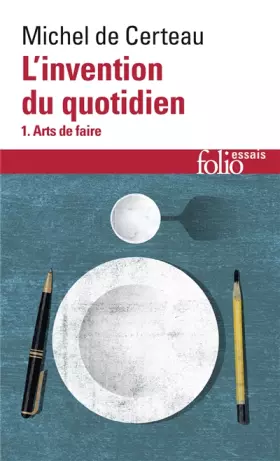 Couverture du produit · L'invention du quotidien, tome 1 : Arts de faire