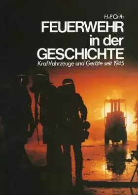 Couverture du produit · Feuerwehr in der Geschichte. Kraftfahrzeuge und Geräte seit 1945