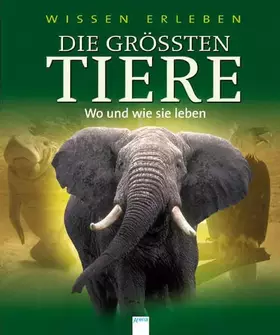 Couverture du produit · Die grössten Tiere: Wo und wie sie leben