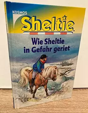 Couverture du produit · Sheltie, Wie Sheltie in Gefahr geriet (Sheltie - Das kleine Pony mit dem grossen Herz)