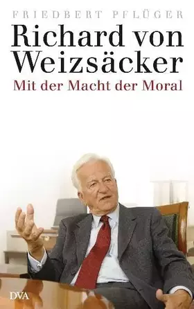 Couverture du produit · Richard von Weizsäcker: Mit der Macht der Moral