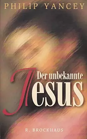 Couverture du produit · Der unbekannte Jesus: Entdeckungen eines Christen (ABCteam-Paperback - R. Brockhaus)