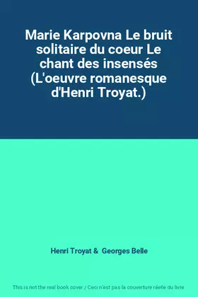 Couverture du produit · Marie Karpovna Le bruit solitaire du coeur Le chant des insensés (L'oeuvre romanesque d'Henri Troyat.)