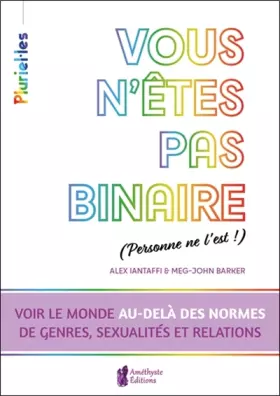 Couverture du produit · Vous n'êtes pas binaire (personne ne l'est !) - Voir le monde au-delà des normes de genres, sexualités et relations