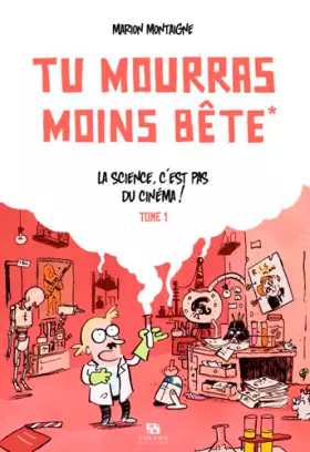 Couverture du produit · Tu mourras moins bête, Tome 1 : La science, c'est pas du cinéma !