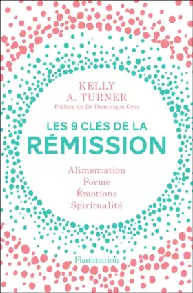 Couverture du produit · Les 9 clés de la rémission : Alimentation, forme, émotions, spiritualité
