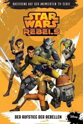 Couverture du produit · STAR WARS Rebels (Episodenroman zur TV-Serie): Bd. 1: Der Aufstieg der Rebellen