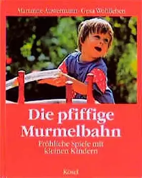 Couverture du produit · Die pfiffige Murmelbahn. Fröhliche Spiele mit kleinen Kindern