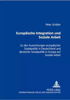 Couverture du produit · Europäische Integration und Soziale Arbeit: Zu den Auswirkungen europäischer Sozialpolitik in Deutschland und deutscher Sozialp