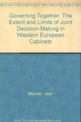 Couverture du produit · Governing Together: The Extent and Limits of Joint Decision-Making in Western European Cabinets