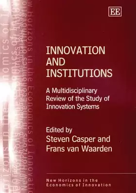 Couverture du produit · Innovation and Institutions: A Multidisciplinary Review of the Study of Innovation Systems (New Horizons in the Economics of In