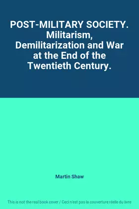 Couverture du produit · POST-MILITARY SOCIETY. Militarism, Demilitarization and War at the End of the Twentieth Century.