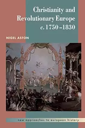 Couverture du produit · Christianity and Revolutionary Europe, 1750–1830 (New Approaches to European History, Series Number 25)