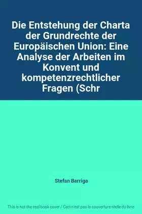 Couverture du produit · Die Entstehung der Charta der Grundrechte der Europäischen Union: Eine Analyse der Arbeiten im Konvent und kompetenzrechtlicher