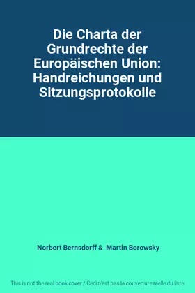 Couverture du produit · Die Charta der Grundrechte der Europäischen Union: Handreichungen und Sitzungsprotokolle