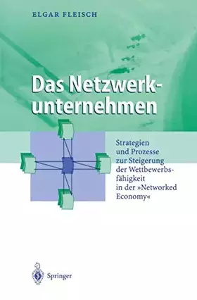 Couverture du produit · Das Netzwerkunternehmen: Strategein und Prozesse zur Steigerung der Wettbewerbsfähigkeit in der „Networked economy“ (Business E