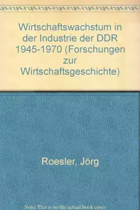 Couverture du produit · Wirtschaftswachstum in der Industrie der DDR 1945 - 1970.