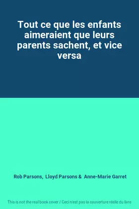 Couverture du produit · Tout ce que les enfants aimeraient que leurs parents sachent, et vice versa