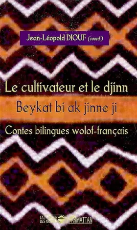 Couverture du produit · Le cultivateur et le djinn: Beykat bi ak jinne ji Contes bilingues wolof-français Sénégal