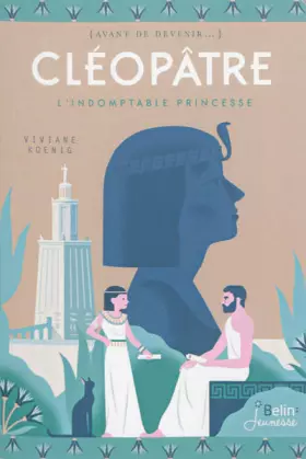 Couverture du produit · Cléopâtre, l'Indomptable princesse