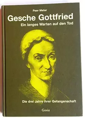 Couverture du produit · Gesche Gottfried. Ein langes Warten auf den Tod. Die drei Jahre ihrer Gefangenschaft