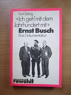 Couverture du produit · Ich geh' mit dem Jahrhundert mit. Ernst Busch. Eine Dokumentation.