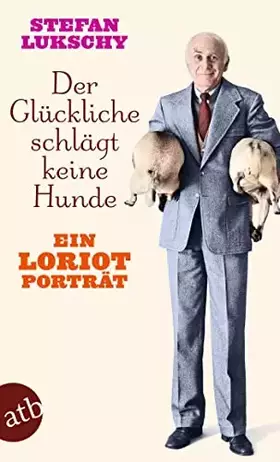 Couverture du produit · Der Glückliche schlägt keine Hunde: Ein Loriot Porträt