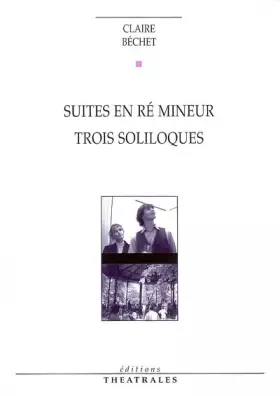 Couverture du produit · Suites en ré mineur : Trois soliloques