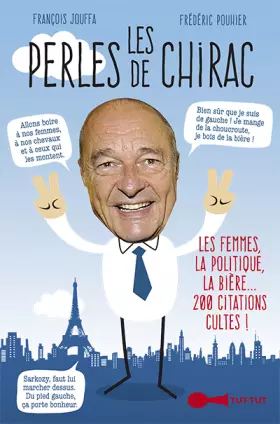 Couverture du produit · Les perles de Chirac : Les femmes, la politique, la bière... 200 citations cultes !