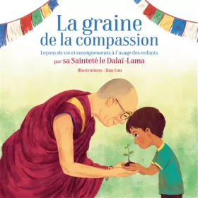 Couverture du produit · La graine de la Compassion: Leçons de vie et enseignements à lusage des enfants par Sa Sainteté le Dalaï-Lama