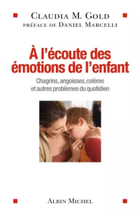 Couverture du produit · A l'écoute des émotions de l'enfant: Chagrins, angoisses, colères et autres problèmes du quotidien