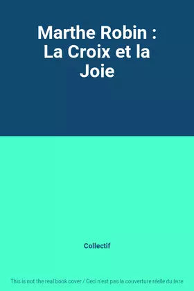 Couverture du produit · Marthe Robin : La Croix et la Joie