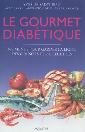 Couverture du produit · Le gourmet diabétique : 672 menus pour garder la ligne, des conseils et 290 recettes