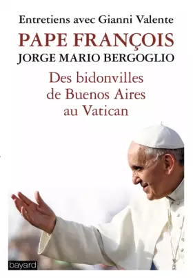Couverture du produit · DES BIDONVILLES DE BUENOS AIRES AU VATICAN