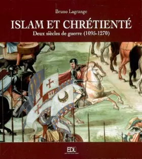 Couverture du produit · Islam et chrétienté : Deux siècles de guerre (1095-1270) Les croisades
